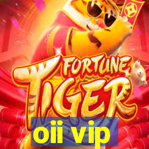 oii vip